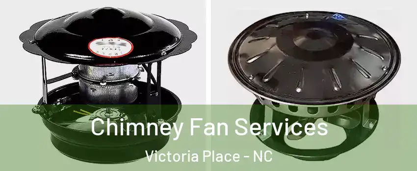 Chimney Fan Services Victoria Place - NC