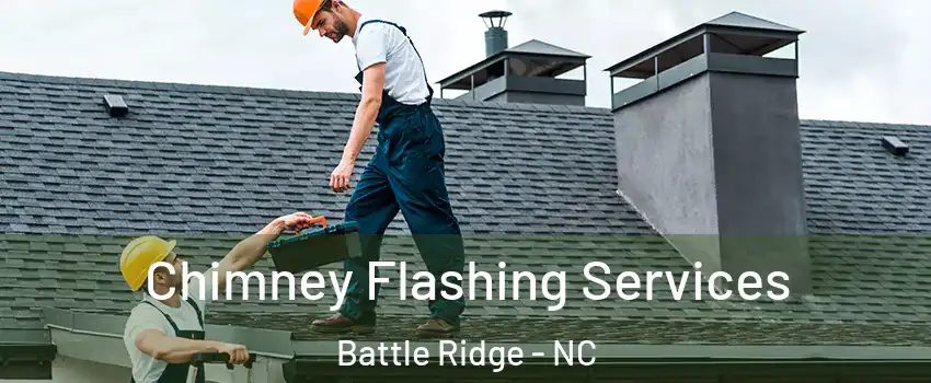 Chimney Flashing Services Battle Ridge - NC