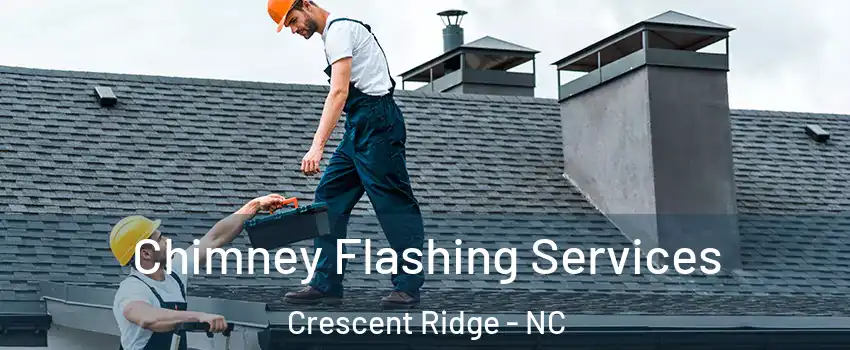 Chimney Flashing Services Crescent Ridge - NC