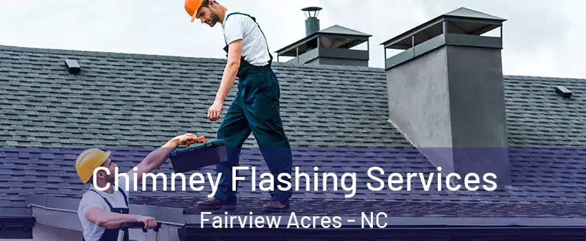 Chimney Flashing Services Fairview Acres - NC