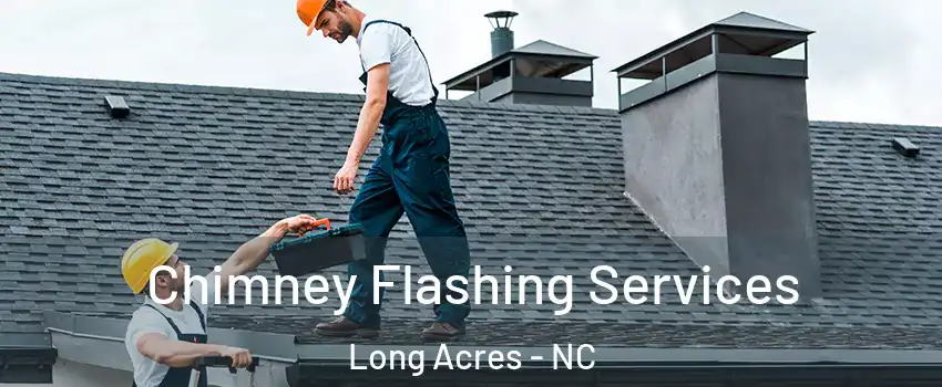 Chimney Flashing Services Long Acres - NC