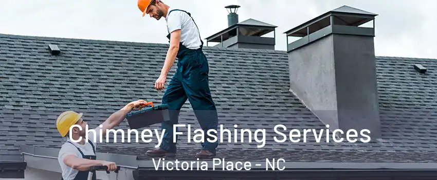 Chimney Flashing Services Victoria Place - NC