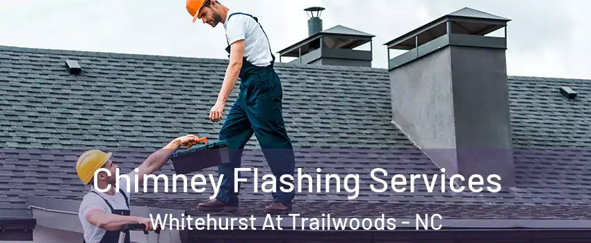 Chimney Flashing Services Whitehurst At Trailwoods - NC
