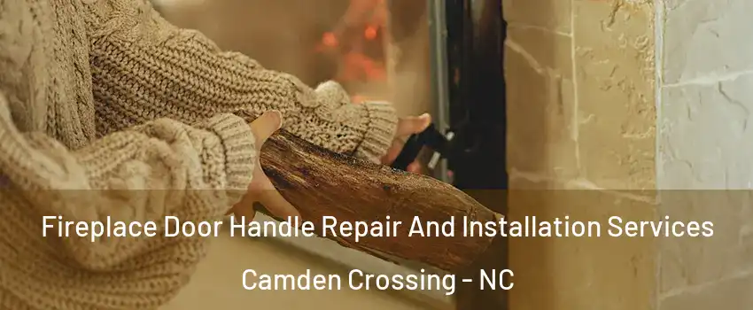 Fireplace Door Handle Repair And Installation Services Camden Crossing - NC