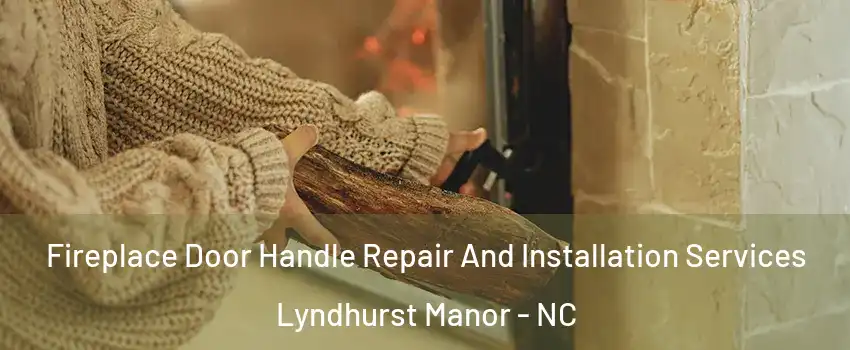 Fireplace Door Handle Repair And Installation Services Lyndhurst Manor - NC