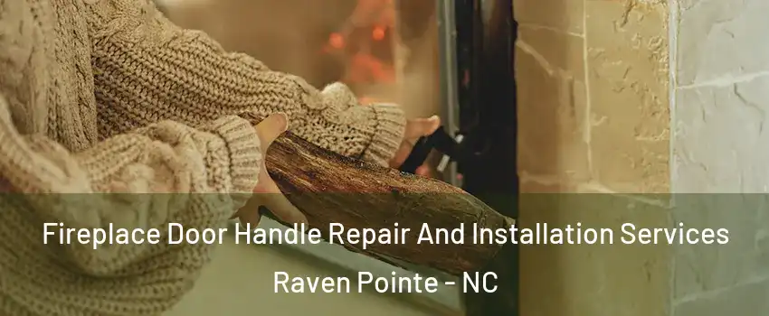 Fireplace Door Handle Repair And Installation Services Raven Pointe - NC