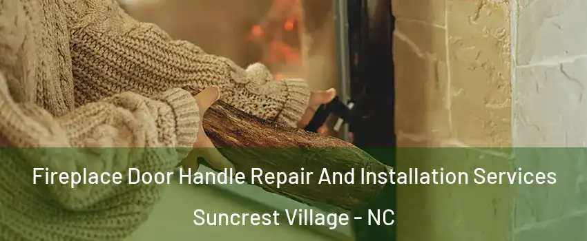 Fireplace Door Handle Repair And Installation Services Suncrest Village - NC