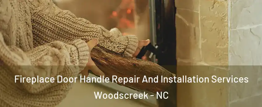 Fireplace Door Handle Repair And Installation Services Woodscreek - NC