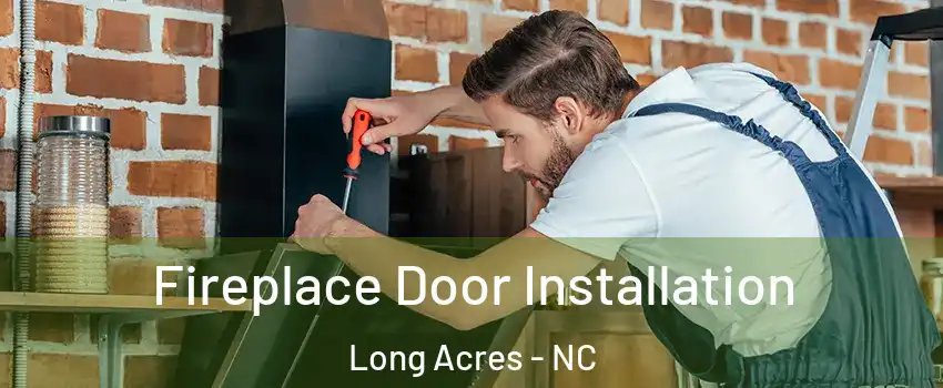 Fireplace Door Installation Long Acres - NC