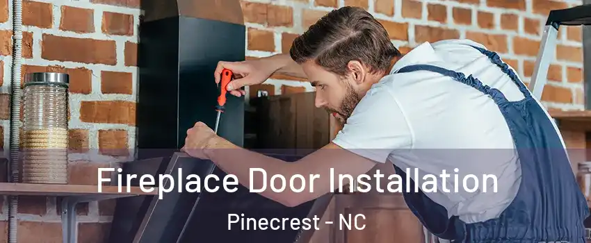 Fireplace Door Installation Pinecrest - NC