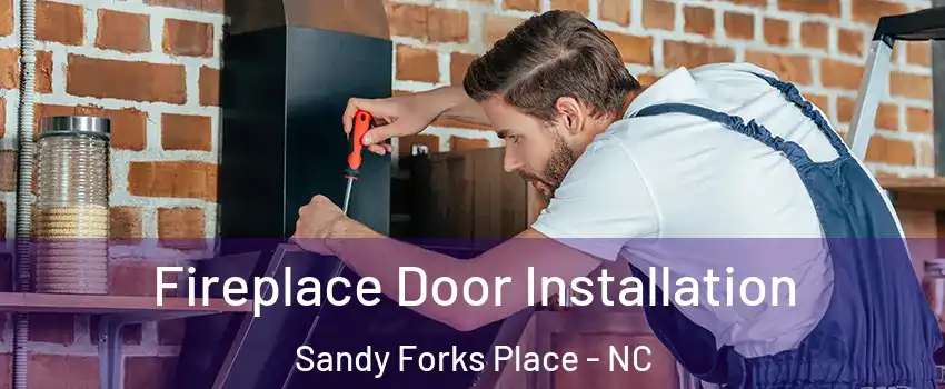 Fireplace Door Installation Sandy Forks Place - NC