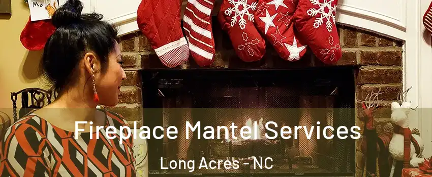 Fireplace Mantel Services Long Acres - NC