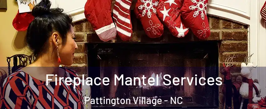 Fireplace Mantel Services Pattington Village - NC