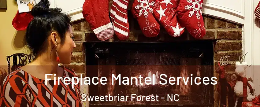 Fireplace Mantel Services Sweetbriar Forest - NC