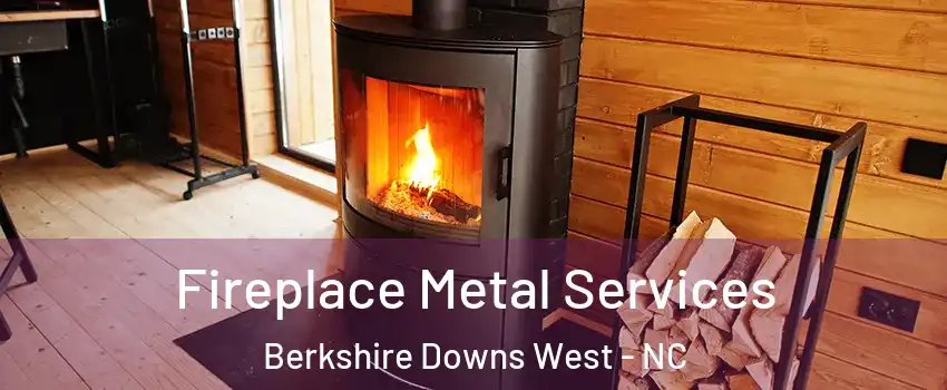 Fireplace Metal Services Berkshire Downs West - NC