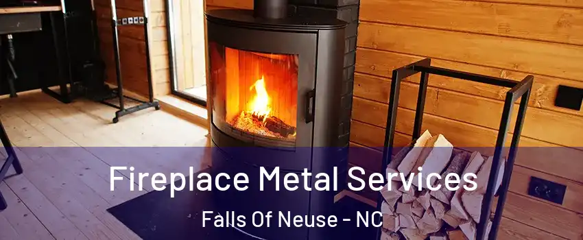 Fireplace Metal Services Falls Of Neuse - NC