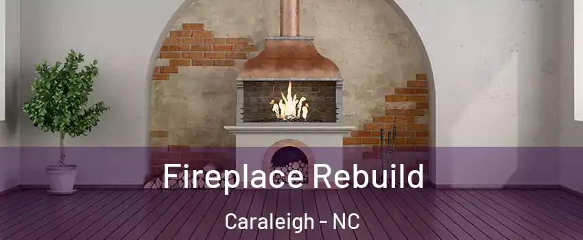 Fireplace Rebuild Caraleigh - NC