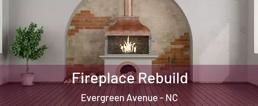 Fireplace Rebuild Evergreen Avenue - NC