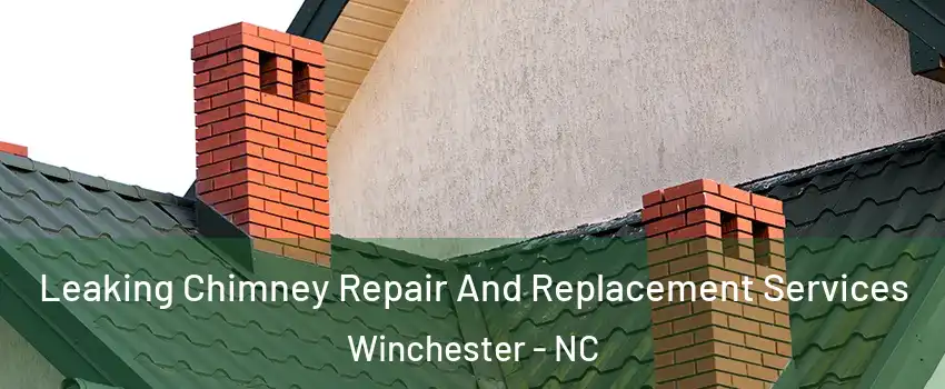 Leaking Chimney Repair And Replacement Services Winchester - NC