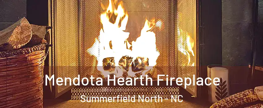 Mendota Hearth Fireplace Summerfield North - NC