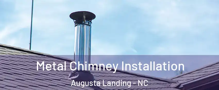 Metal Chimney Installation Augusta Landing - NC