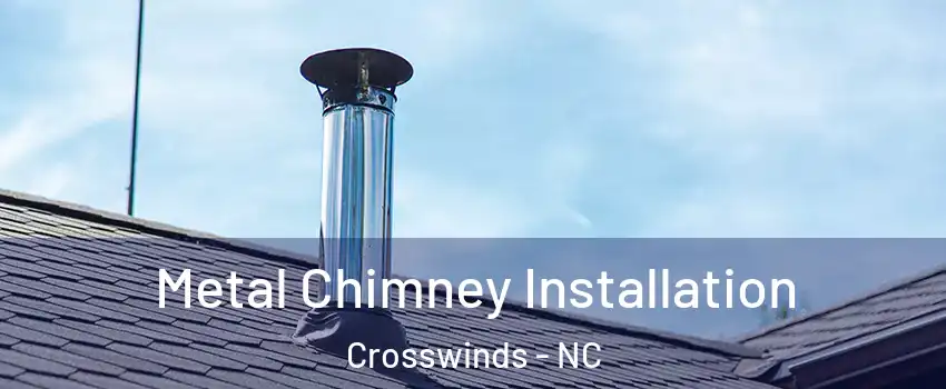 Metal Chimney Installation Crosswinds - NC