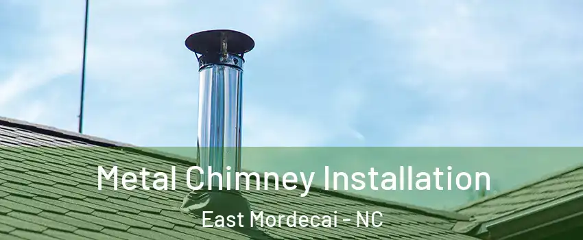 Metal Chimney Installation East Mordecai - NC