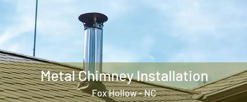 Metal Chimney Installation Fox Hollow - NC