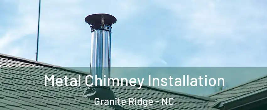 Metal Chimney Installation Granite Ridge - NC