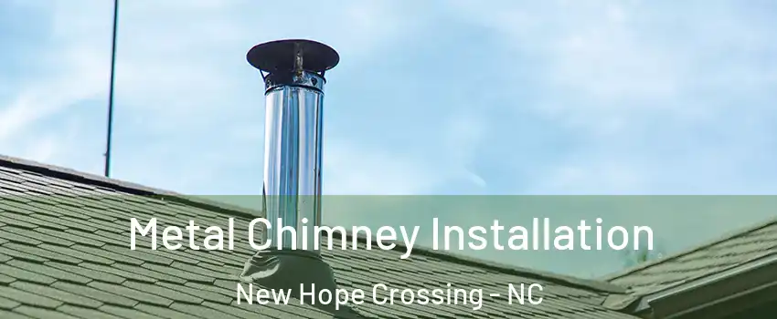 Metal Chimney Installation New Hope Crossing - NC