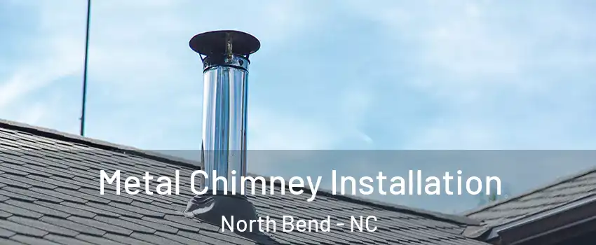 Metal Chimney Installation North Bend - NC
