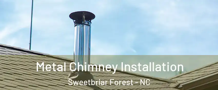 Metal Chimney Installation Sweetbriar Forest - NC