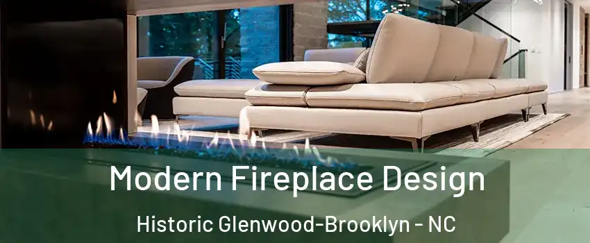 Modern Fireplace Design Historic Glenwood-Brooklyn - NC