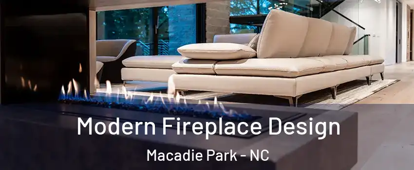 Modern Fireplace Design Macadie Park - NC