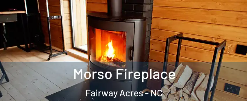 Morso Fireplace Fairway Acres - NC
