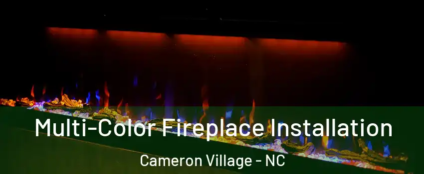 Multi-Color Fireplace Installation Cameron Village - NC