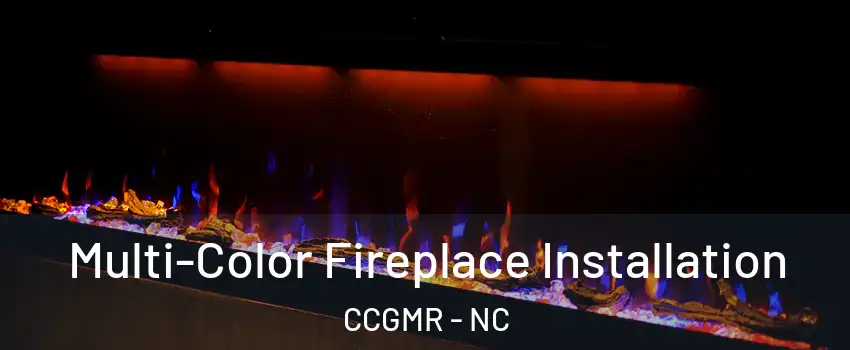 Multi-Color Fireplace Installation CCGMR - NC