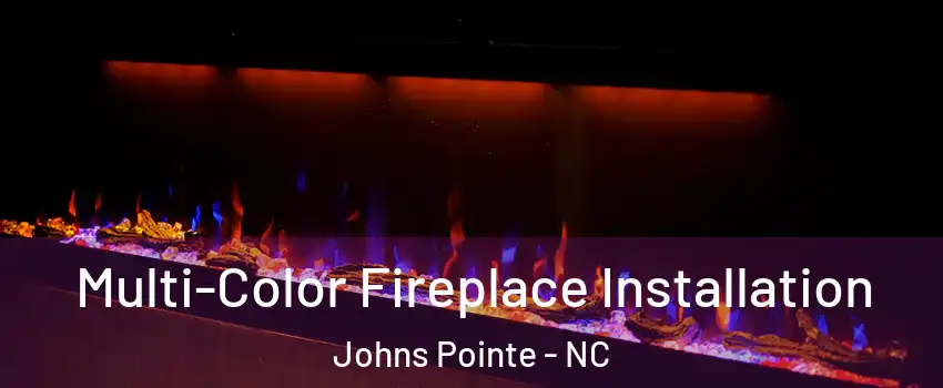 Multi-Color Fireplace Installation Johns Pointe - NC