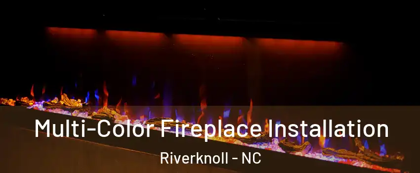 Multi-Color Fireplace Installation Riverknoll - NC