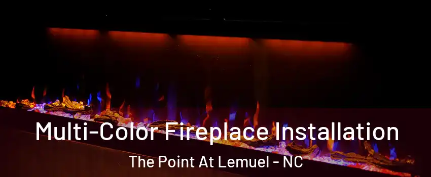 Multi-Color Fireplace Installation The Point At Lemuel - NC
