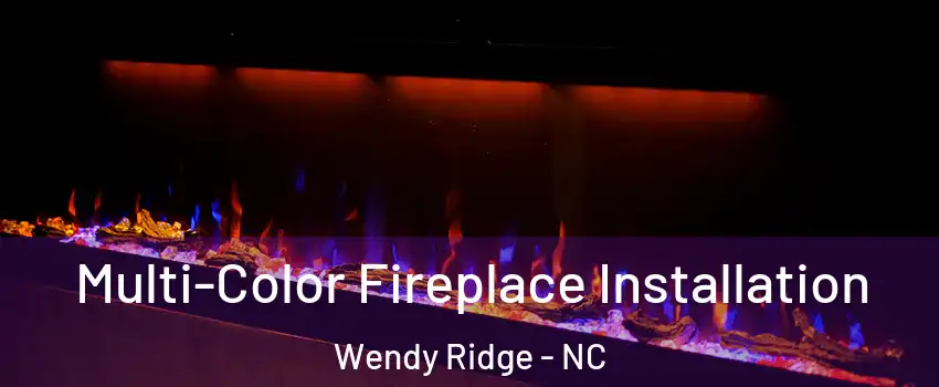 Multi-Color Fireplace Installation Wendy Ridge - NC