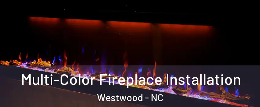 Multi-Color Fireplace Installation Westwood - NC