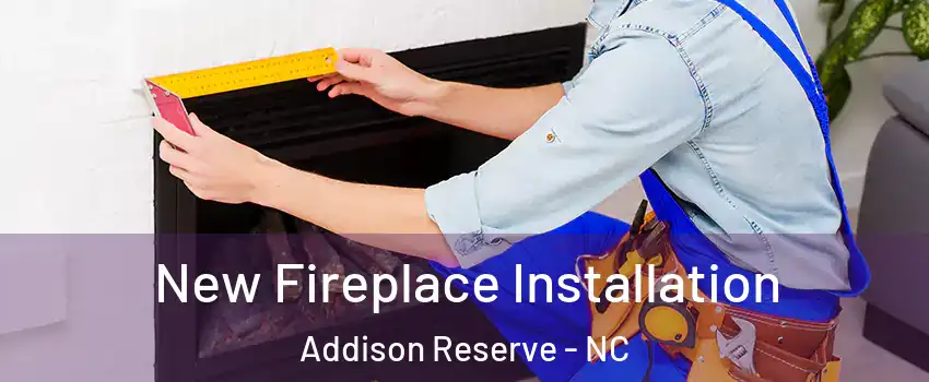 New Fireplace Installation Addison Reserve - NC