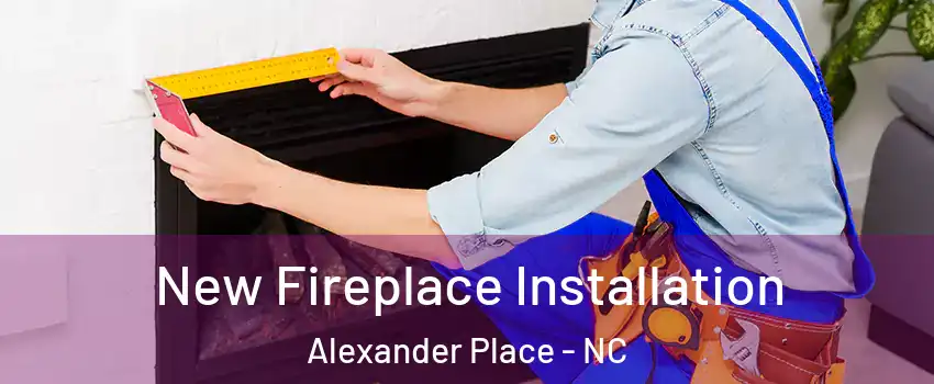 New Fireplace Installation Alexander Place - NC