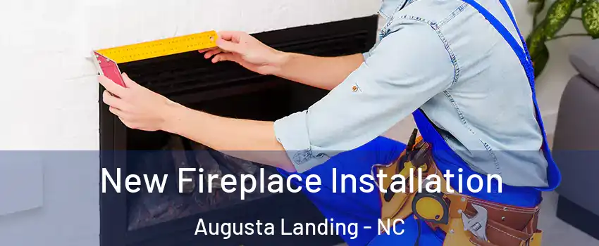 New Fireplace Installation Augusta Landing - NC