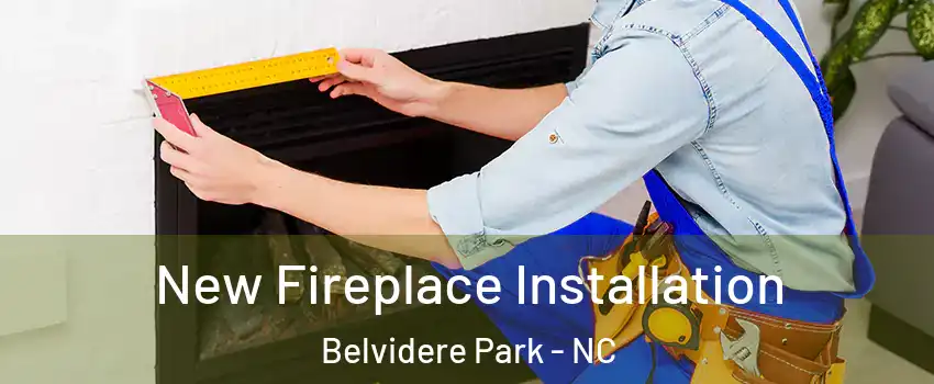 New Fireplace Installation Belvidere Park - NC