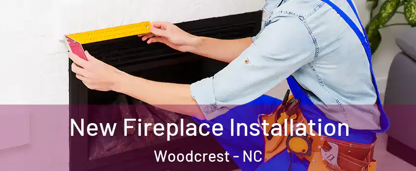 New Fireplace Installation Woodcrest - NC