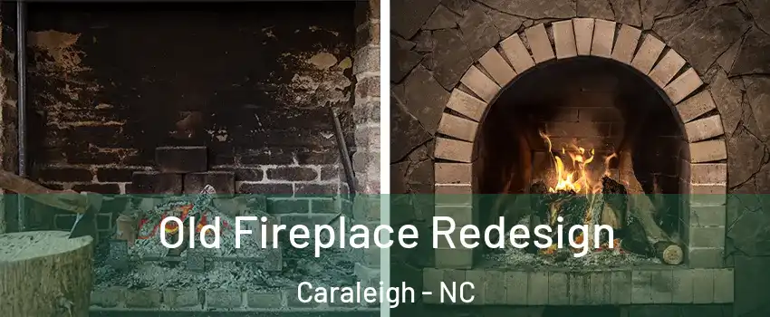 Old Fireplace Redesign Caraleigh - NC