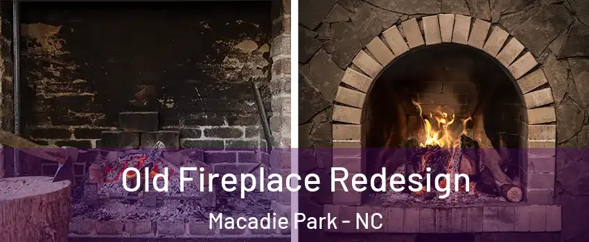 Old Fireplace Redesign Macadie Park - NC