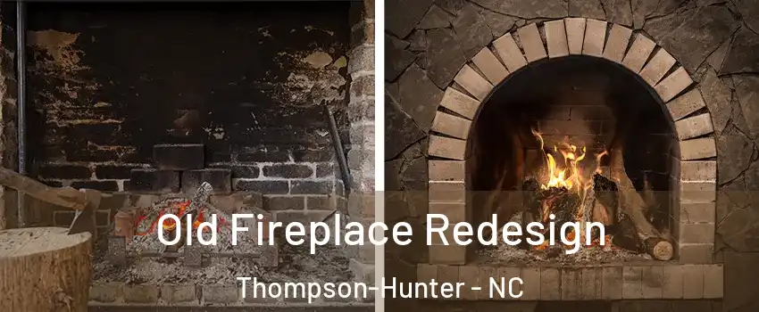 Old Fireplace Redesign Thompson-Hunter - NC